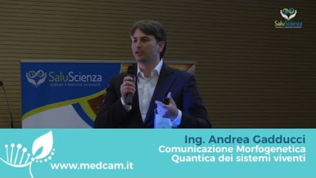 Ing. Andrea Gadducci “Comunicazione Morfogenetica Quantica dei sistemi viventi"